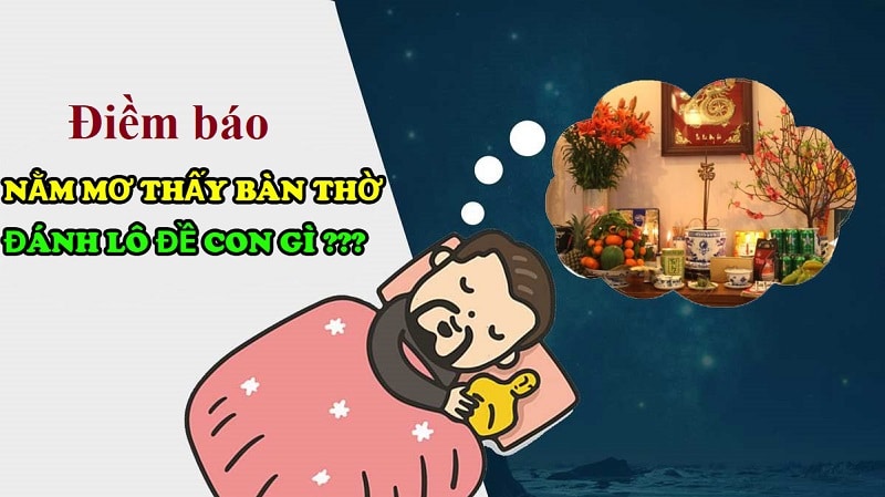 Mơ thấy bàn thờ điềm báo ra sao? Chốt số về nhanh trong ngày