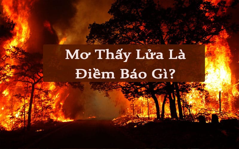 Ngủ mơ thấy lửa là điềm báo gì?